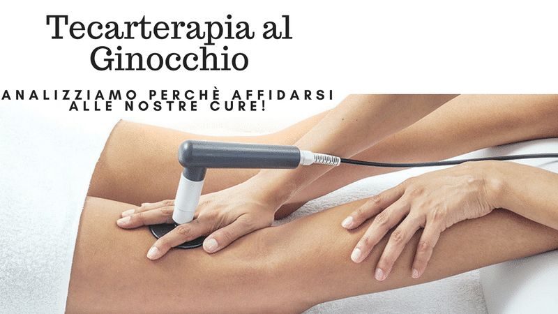 Tecarterapia Ginocchio | Perchè affidarsi alle Nostre cure